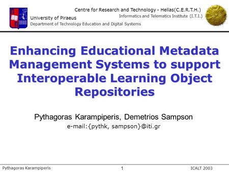 University of Piraeus Department of Technology Education and Digital Systems Centre for Research and Technology - Hellas(C.E.R.T.H.) Informatics and Telematics.