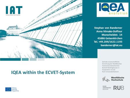 IQEA within the ECVET-System Stephan von Bandemer Anna Nimako-Doffour Munscheidstr. 14 45886 Gelsenkirchen Tel. +49.209/1622.1193