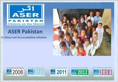 ASER Pakistan A Citizen Led Accountability initiative.