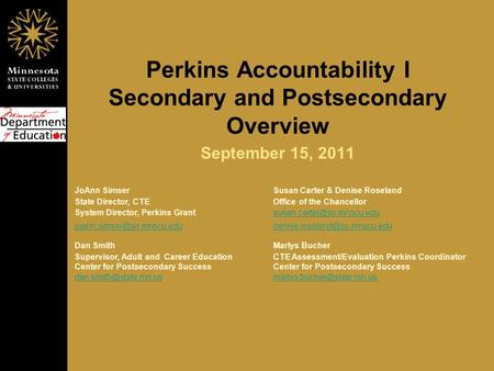 Perkins Accountability I Secondary and Postsecondary Overview September 15, 2011 JoAnn SimserSusan Carter & Denise Roseland State Director, CTEOffice of.