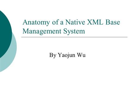 Anatomy of a Native XML Base Management System By Yaojun Wu.