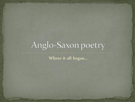 Where it all began…. During the 5th century, Germanic tribes people known as Angles, Saxons and Jutes began to settle in the British Isles. The Anglo-Saxon.