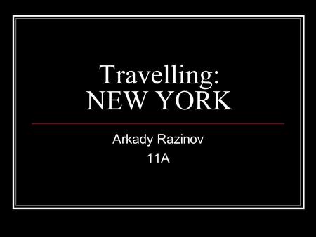 Travelling: NEW YORK Arkady Razinov 11A.