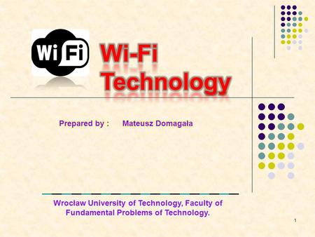 Wrocław University of Technology, Faculty of Fundamental Problems of Technology. 1.