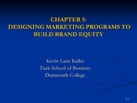 CHAPTER 5: DESIGNING MARKETING PROGRAMS TO BUILD BRAND EQUITY