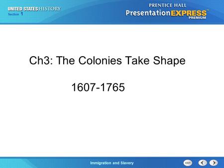 Chapter 25 Section 1 The Cold War BeginsImmigration and Slavery Section 1 Ch3: The Colonies Take Shape 1607-1765.