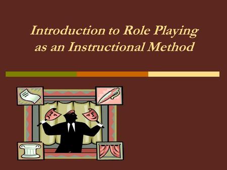 Introduction to Role Playing as an Instructional Method