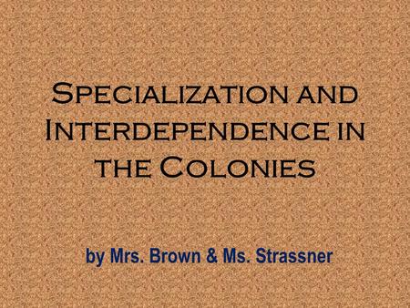 Specialization and Interdependence in the Colonies