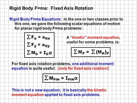 Rigid Body F=ma Equations: In the one or two classes prior to this one, we gave the following scalar equations of motion for planar rigid body F=ma problems: