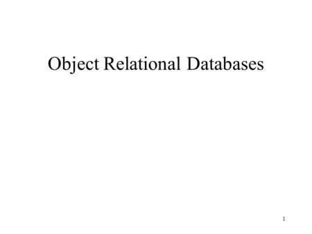 1 Object Relational Databases. 2 Object-Relational Data Model A straightforward subset of ODM: only tuple types at the top level More precisely: Set of.