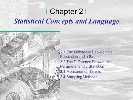 Irwin/McGraw-Hill © Andrew F. Siegel, 1997 and 2000 2-1 l Chapter 2 l Statistical Concepts and Language 2.1 The Difference Between the Population and a.