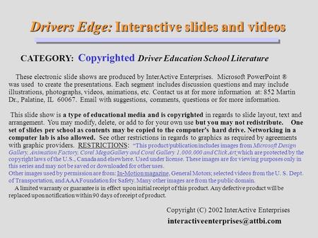 Drivers Edge: Interactive slides and videos Drivers Edge: Interactive slides and videos CATEGORY: Copyrighted Driver Education School Literature Copyright.