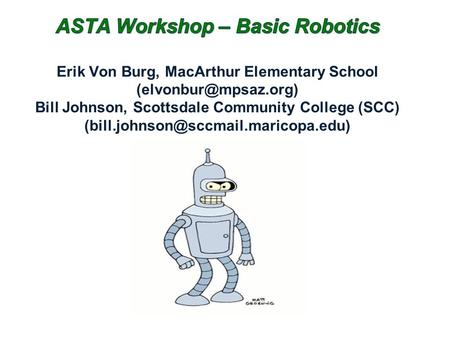 Have FUN!!! Demo the power of robotics to: –improve problem solving skills –utilize math skills –develop an “engineering mindset” –improve communication/teamwork.