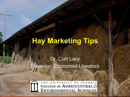 Hay Marketing Tips Dr. Curt Lacy Extension Economist-Livestock.