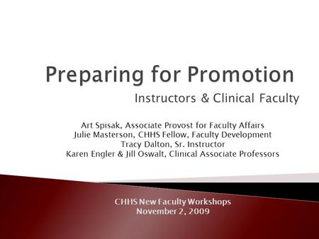 Instructors & Clinical Faculty Art Spisak, Associate Provost for Faculty Affairs Julie Masterson, CHHS Fellow, Faculty Development Tracy Dalton, Sr. Instructor.