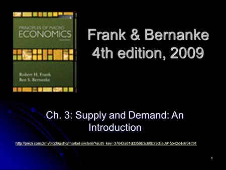 1 Frank & Bernanke 4th edition, 2009 Ch. 3: Supply and Demand: An Introduction