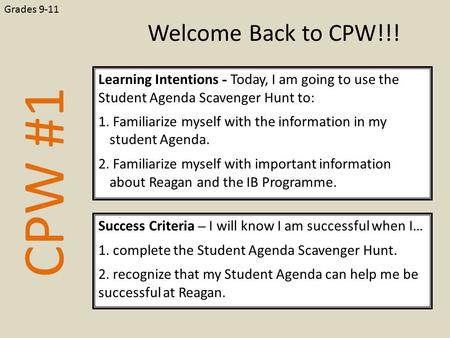 CPW #1 Learning Intentions - Today, I am going to use the Student Agenda Scavenger Hunt to: 1. Familiarize myself with the information in my student Agenda.