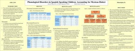 Phonological Disorders in Spanish Speaking Children: Accounting for Mexican Dialect Karen Wing, M.S., & Peter Flipsen Jr., Ph.D. Idaho State University.