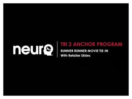 TRI 2 ANCHOR PROGRAM RUNNER RUNNER MOVIE TIE-IN With Retailer Slides.