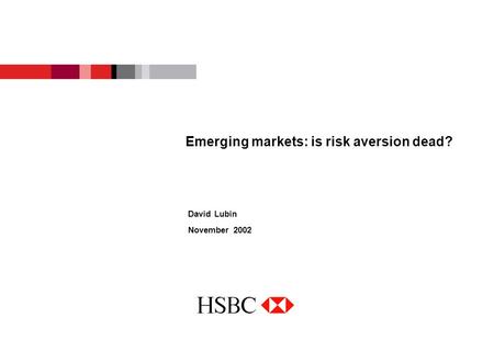 Emerging markets: is risk aversion dead? David Lubin November 2002.