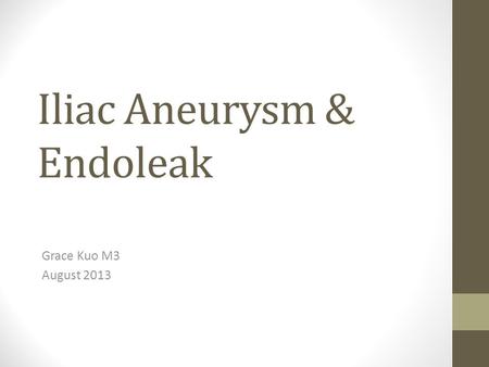 Iliac Aneurysm & Endoleak Grace Kuo M3 August 2013.