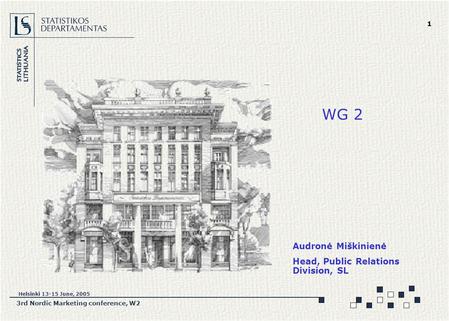 3rd Nordic Marketing conference, W2 Helsinki 13-15 June, 2005 1 Audronė Miškinienė Head, Public Relations Division, SL WG 2.