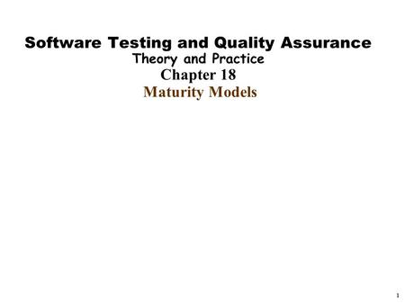 Handouts Software Testing and Quality Assurance Theory and Practice Chapter 18 Maturity Models ------------------------------------------------------------------