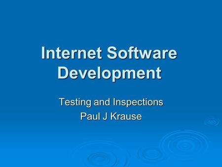 Internet Software Development Testing and Inspections Paul J Krause.