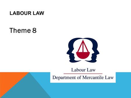 LABOUR LAW Theme 8. THEME 8 DISPUTE RESOLUTION PGL (2006: 319-354) ;WL (2009: 425-442) PLL (2005: 357-365;339- 386);