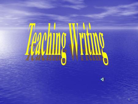 1. Teaching Writing The most difficult part in teaching a language.