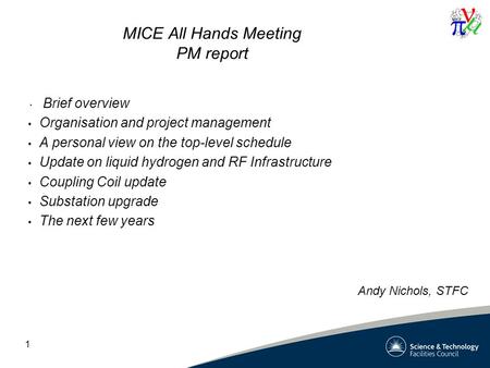 1 MICE All Hands Meeting PM report Brief overview Organisation and project management A personal view on the top-level schedule Update on liquid hydrogen.