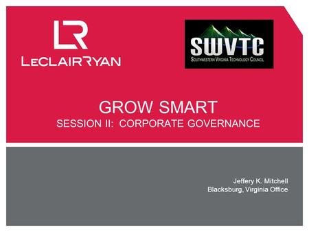 GROW SMART SESSION II: CORPORATE GOVERNANCE Jeffery K. Mitchell Blacksburg, Virginia Office.