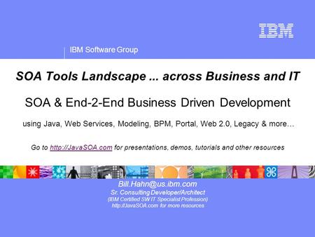 SOA Tools Landscape ... across Business and IT SOA & End-2-End Business Driven Development using Java, Web Services, Modeling, BPM, Portal, Web 2.0,