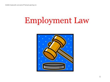 © 2004 Wadsworth, a division of Thomson Learning, Inc 1 Employment Law.