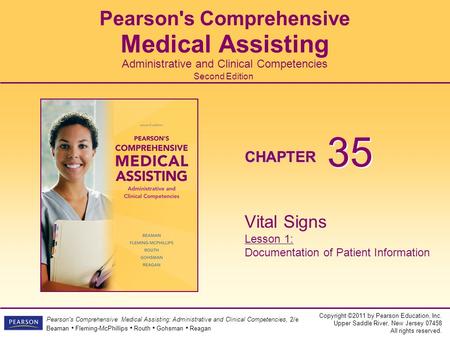 Copyright ©2011 by Pearson Education, Inc. Upper Saddle River, New Jersey 07458 All rights reserved. Pearson's Comprehensive Medical Assisting: Administrative.