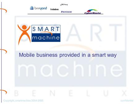 Confidential Copyright, smartmachine 2004-2005 Mobile business provided in a smart way.