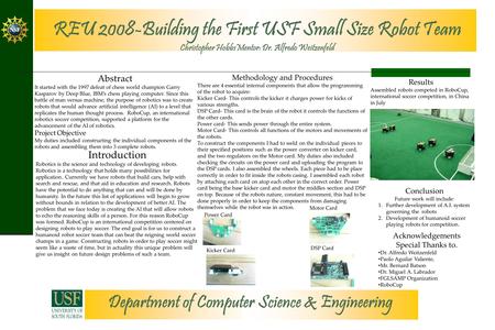 REU 2008-Building the First USF Small Size Robot Team Christopher HobbsMentor: Dr. Alfredo Weitzenfeld Department of Computer Science & Engineering Abstract.