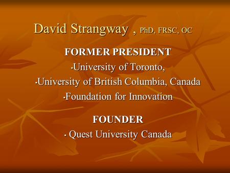 David Strangway, PhD, FRSC, OC FORMER PRESIDENT University of Toronto, University of Toronto, University of British Columbia, Canada University of British.