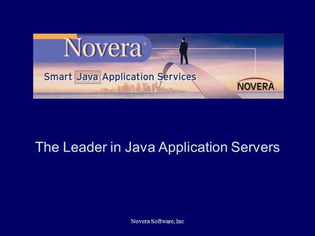 Novera Software, Inc The Leader in Java Application Servers.