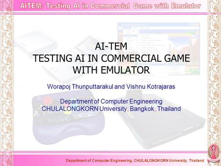 AI-TEM TESTING AI IN COMMERCIAL GAME WITH EMULATOR Worapoj Thunputtarakul and Vishnu Kotrajaras Department of Computer Engineering CHULALONGKORN University,