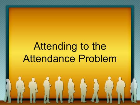 Attending to the Attendance Problem. Introduction OUR PURPOSE: NOT TO BERATE NOT TO EMBARRASS NOT TO INTIMIDATE OUR PURPOSE: NOT TO BERATE NOT TO EMBARRASS.