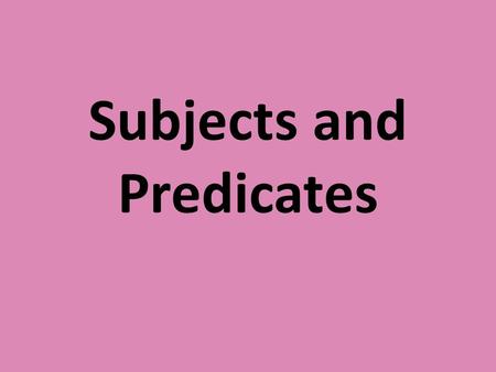 Subjects and Predicates