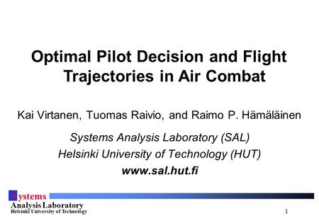 1 S ystems Analysis Laboratory Helsinki University of Technology Kai Virtanen, Tuomas Raivio, and Raimo P. Hämäläinen Systems Analysis Laboratory (SAL)