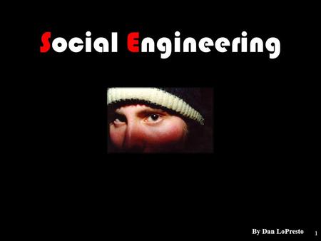 1 Social Engineering By Dan LoPresto. 2 An ounce of data on Dan…  Dan LoPresto owns/operates PitViper Industries - Technology Solutions.  CISSP Certification.