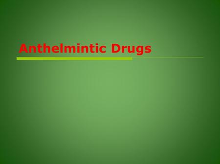 Anthelmintic Drugs. Helmintic infections  Human is the primary host for most helminthic infections.  Most worms produce eggs and larva  These pass.