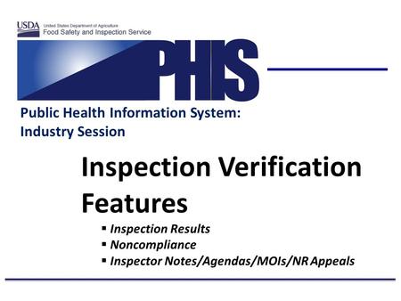 Public Health Information System: Industry Session Inspection Verification Features  Inspection Results  Noncompliance  Inspector Notes/Agendas/MOIs/NR.