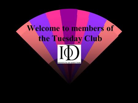 Welcome to members of the Tuesday Club. The Global Café Limited w Founded in 1995 w Franchises in Dublin, Montreaux w 2 more in London during 1999 Change.