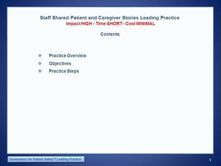 1 The Orca Institute Governance for Patient Safety TM Leading Practice Staff Shared Patient and Caregiver Stories Leading Practice Impact HIGH - Time SHORT.