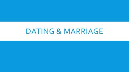 DATING & MARRIAGE. DATING  Romance in Adolescence  Dexter Dunphy described the sequence of male-female relationships: 1.Groups of friends 2.A loose.