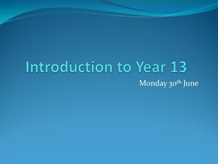 Monday 30 th June. Post Study Leave Start of Year 13 Elite group within the school EPQ, Committee Attendance Keep doing all AS subjects Think about future.